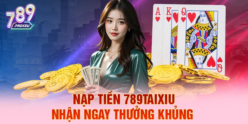 Nạp tiền mm99 liền tay nhận ngay thưởng khủng